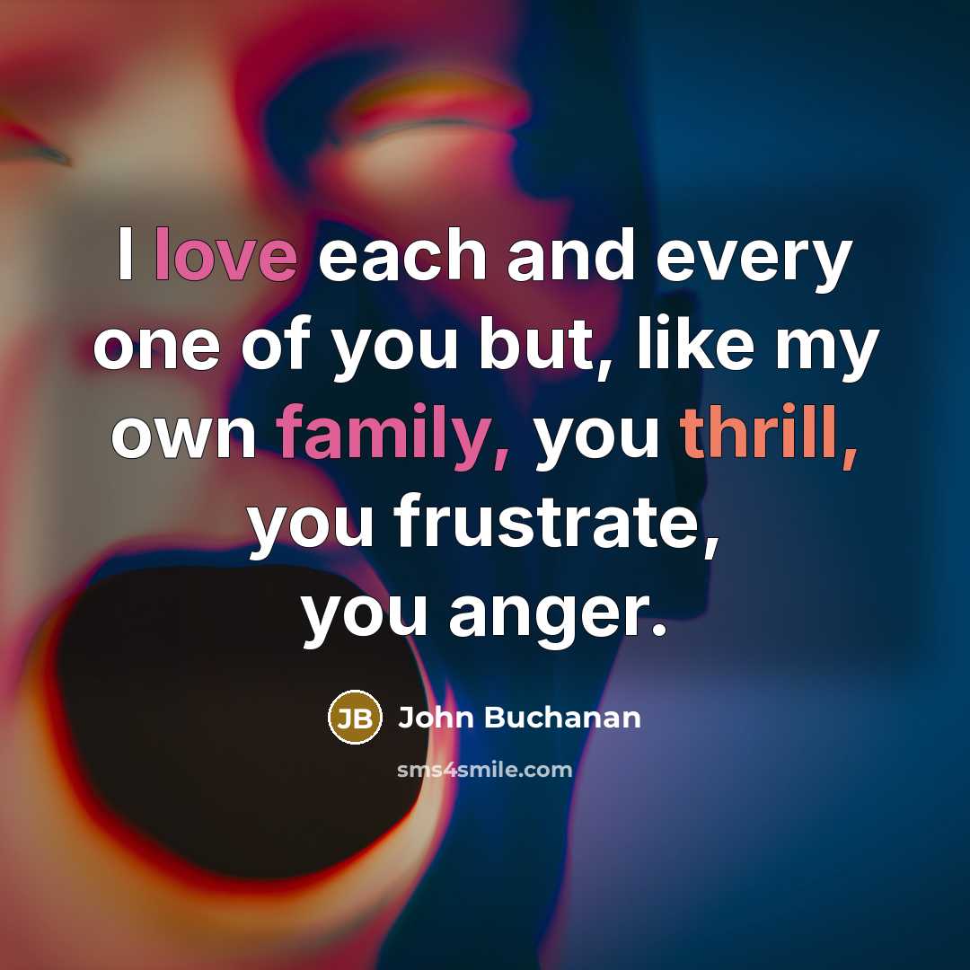 “I love each and every one of you but, like…” quote by John Buchanan