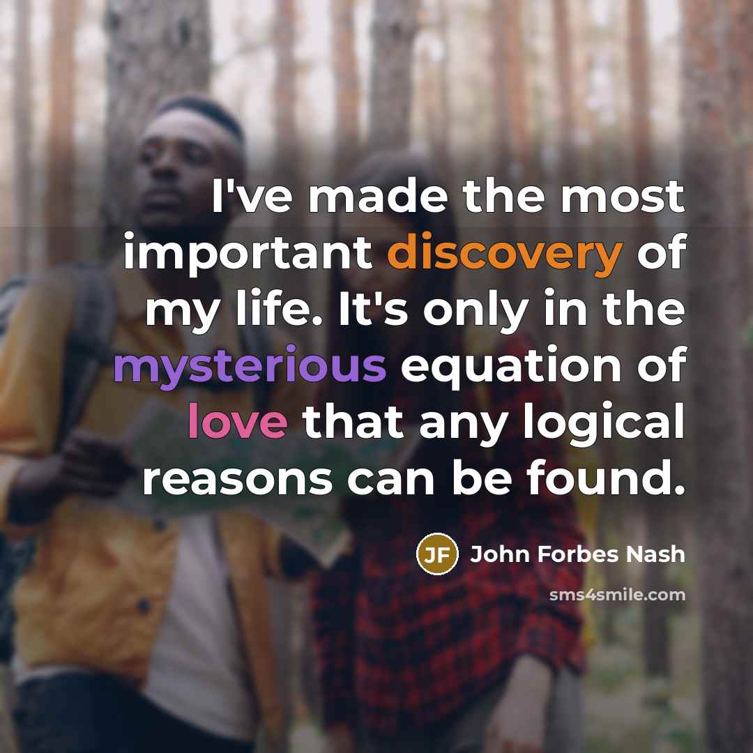 “I've made the most important discovery of my life. It's…” quote by John Forbes Nash