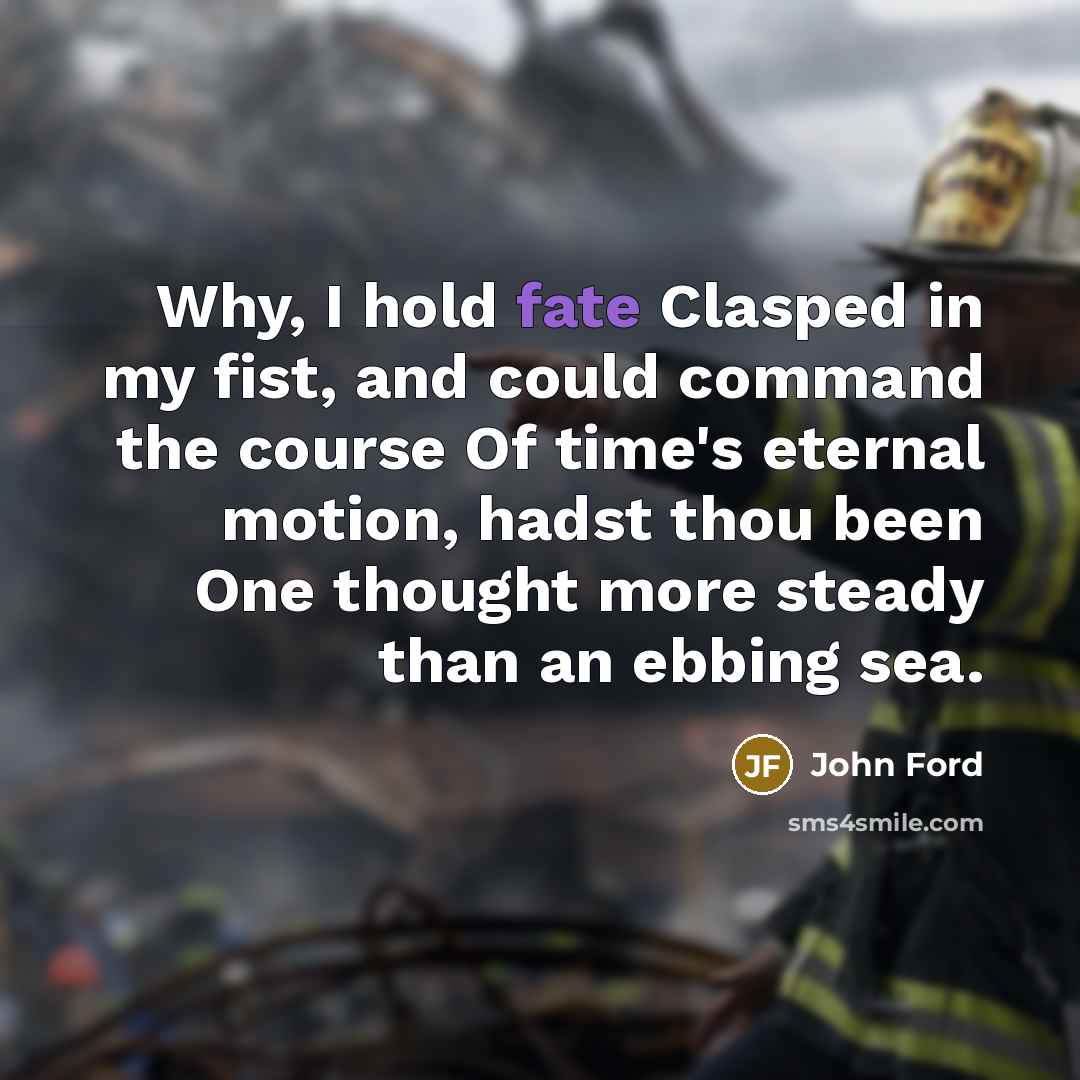 “Why, I hold fate Clasped in my fist, and could…” quote by John Ford