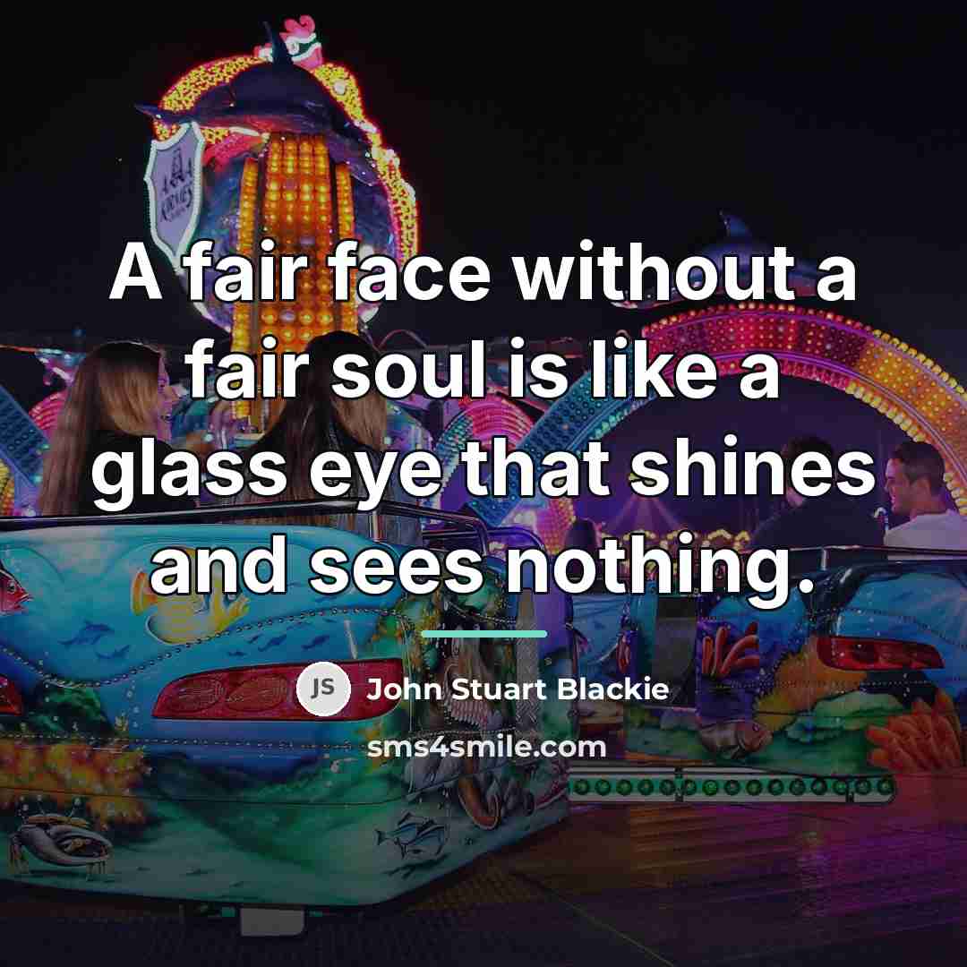 “A fair face without a fair soul is like a…” quote by John Stuart Blackie