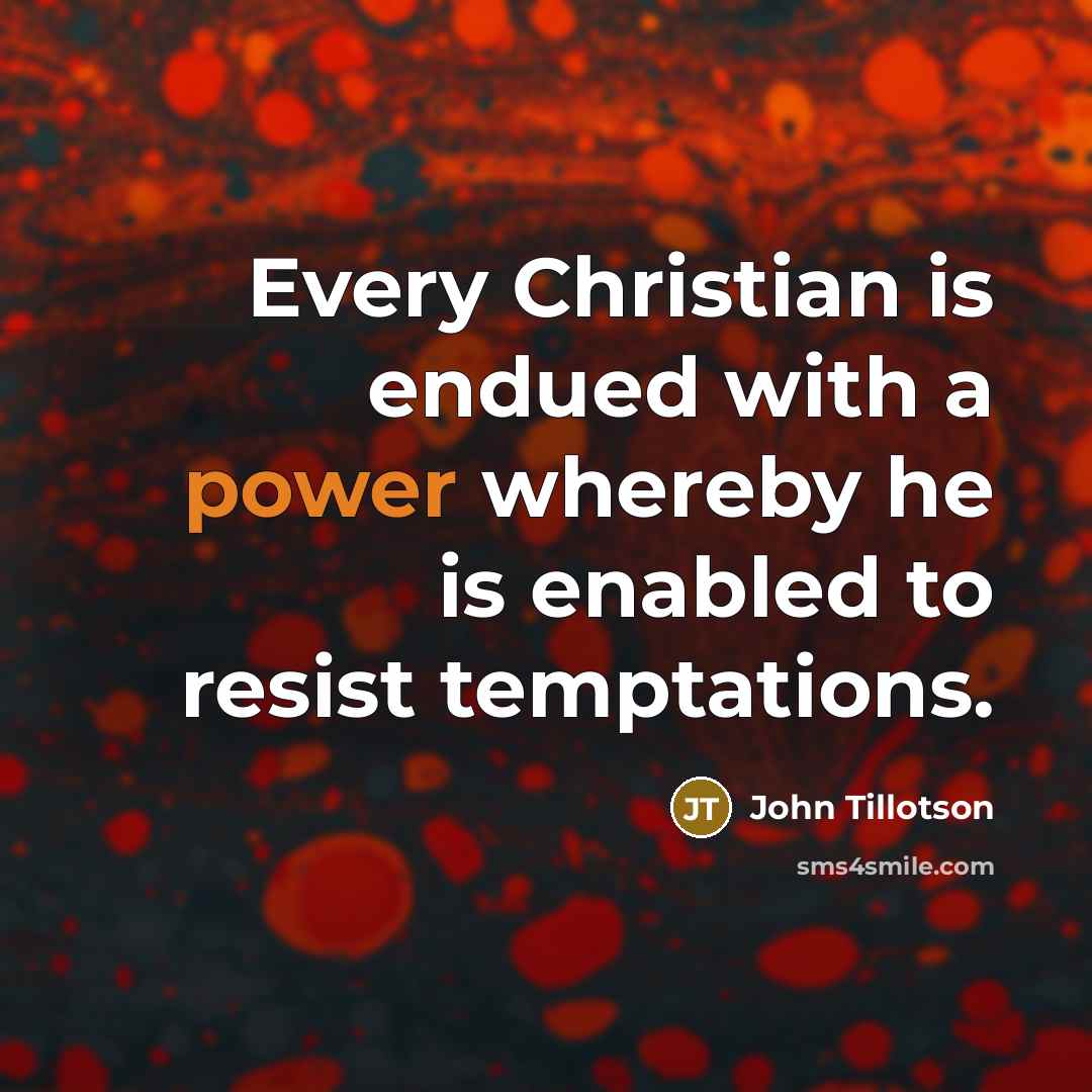 “Every Christian is endued with a power whereby he is…” quote by John Tillotson