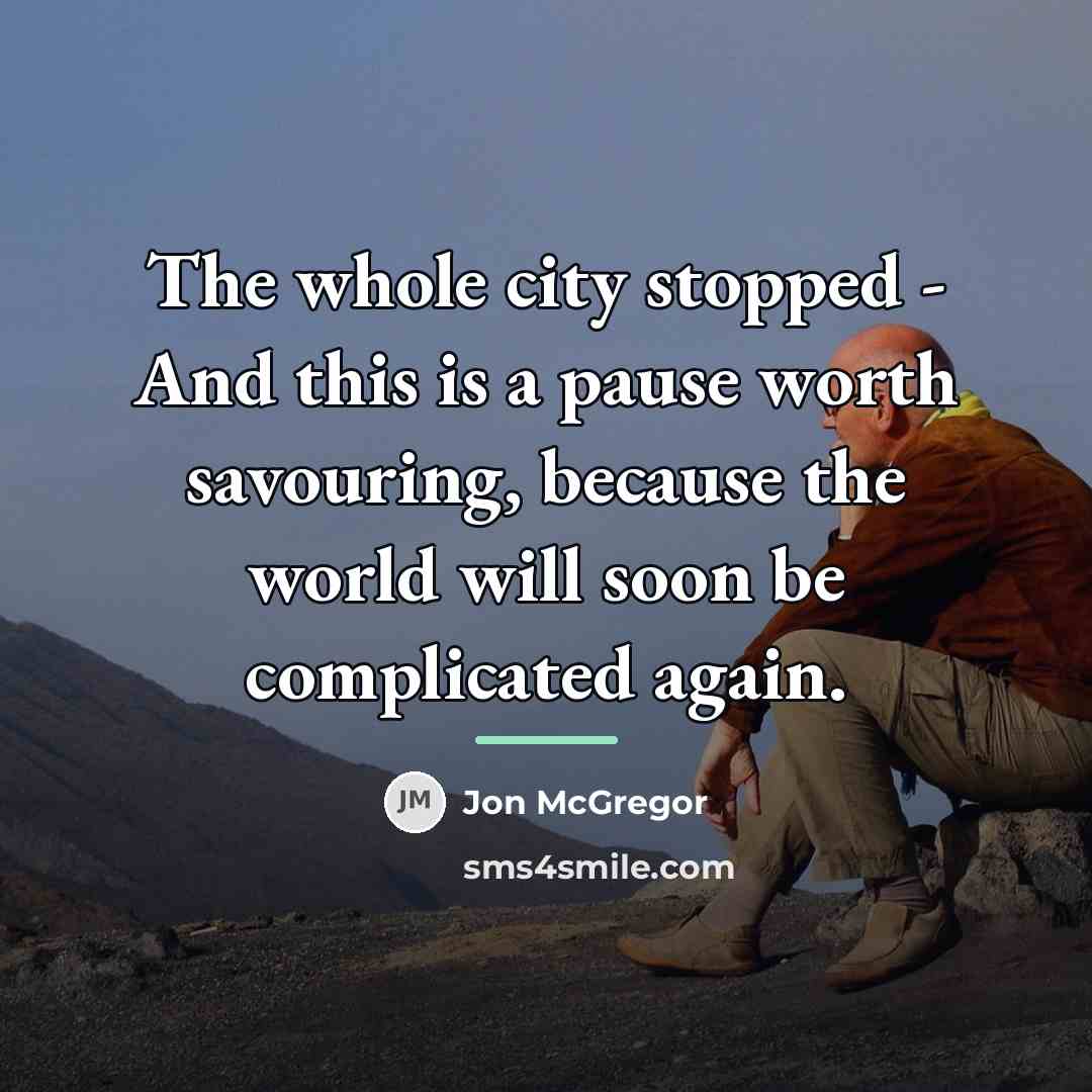 “The whole city stopped - And this is a pause…” quote by Jon McGregor