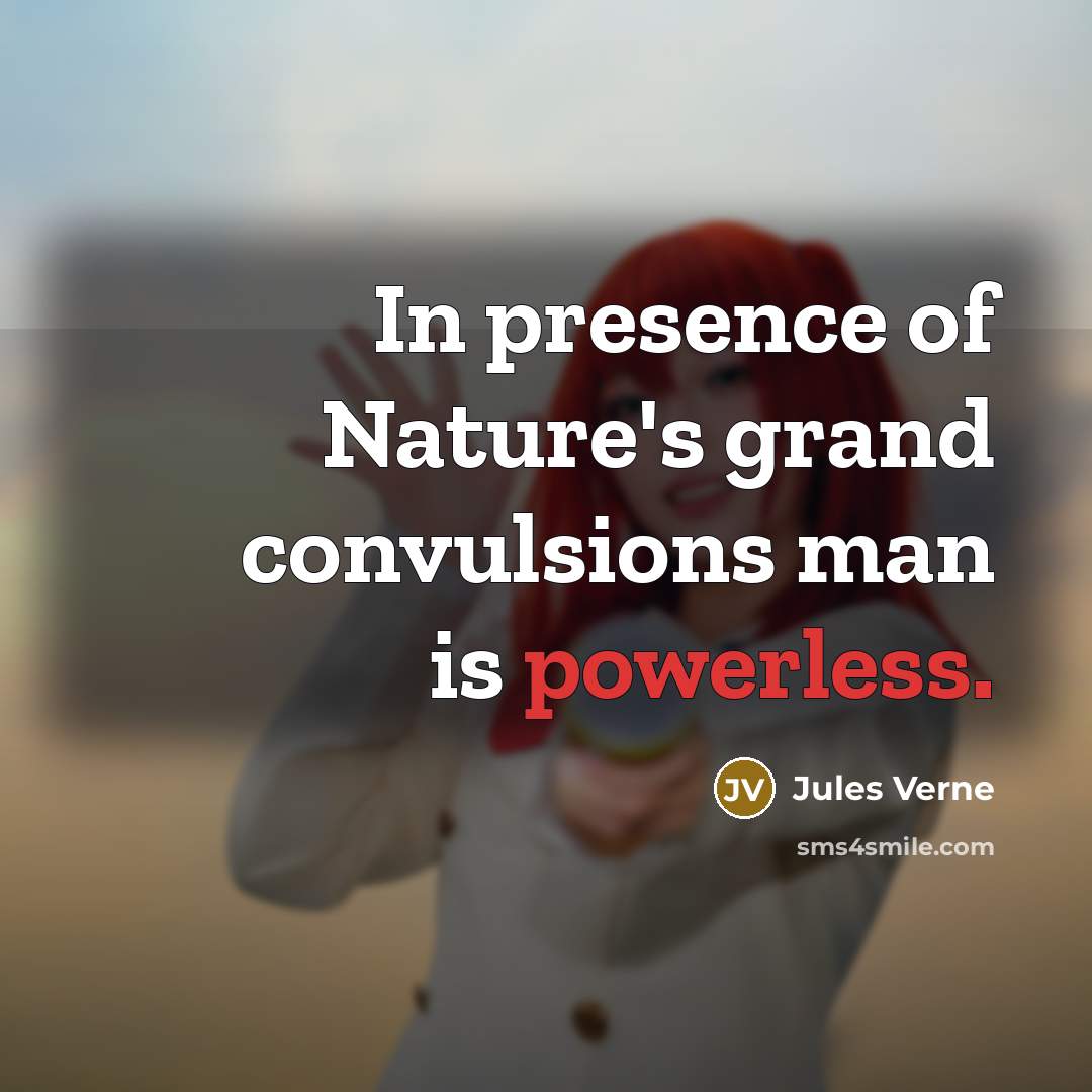 “In presence of Nature's grand convulsions man is powerless.” quote by Jules Verne