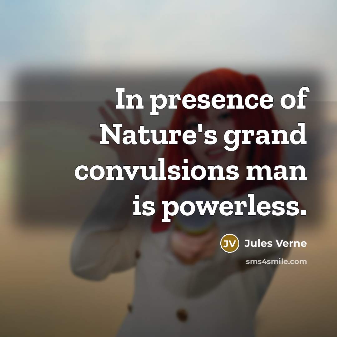 “In presence of Nature's grand convulsions man is powerless.…” quote by Jules Verne