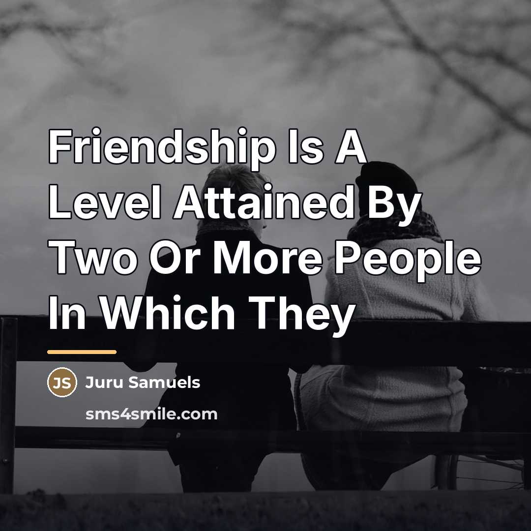 “Friendship Is A Level Attained By Two Or More People…” quote by Juru Samuels