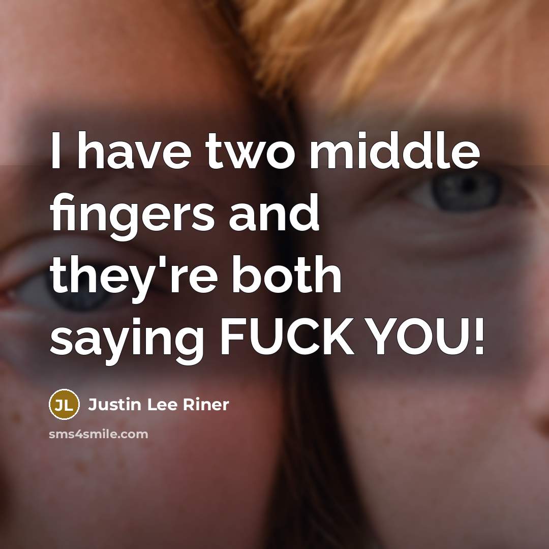 “I have two middle fingers and they're both saying FUCK YOU!” quote by Justin Lee Riner