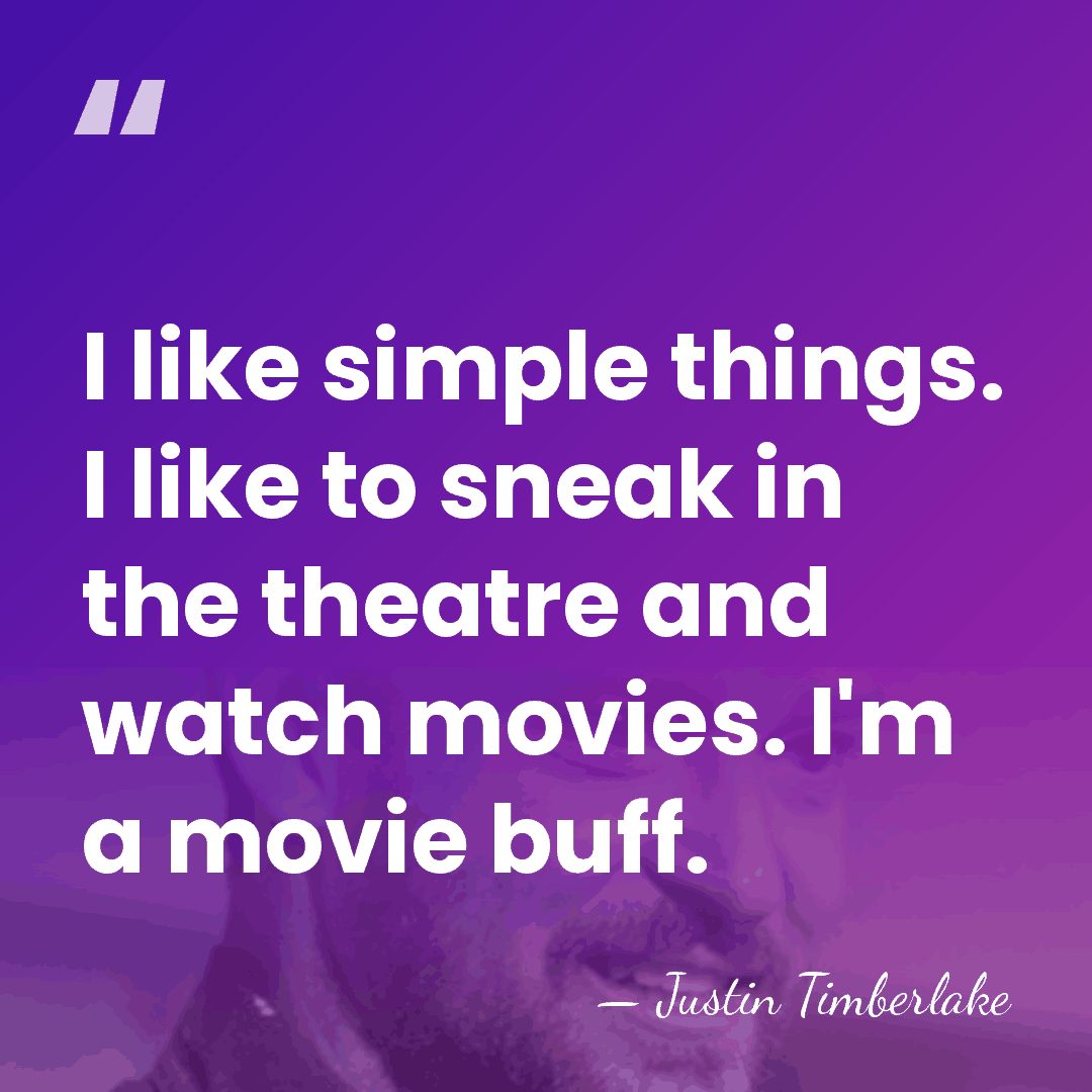 I like simple things. I like to sneak in the theatre and&hellip; - Justin Timberlake