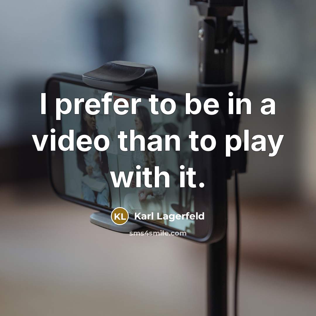 “I prefer to be in a video than to play…” quote by Karl Lagerfeld