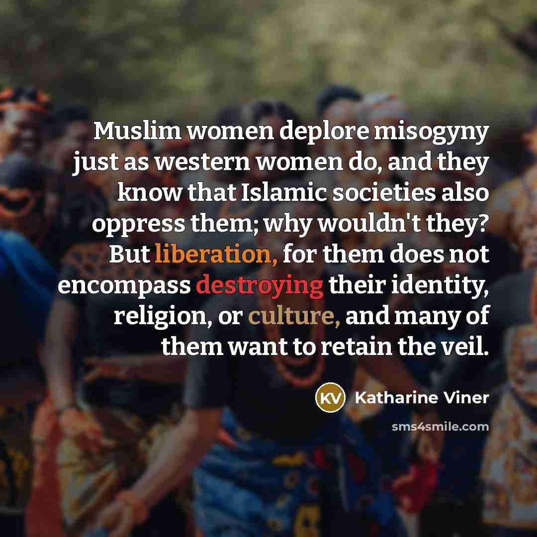 “Muslim women deplore misogyny just as western women do, and…” quote by Katharine Viner