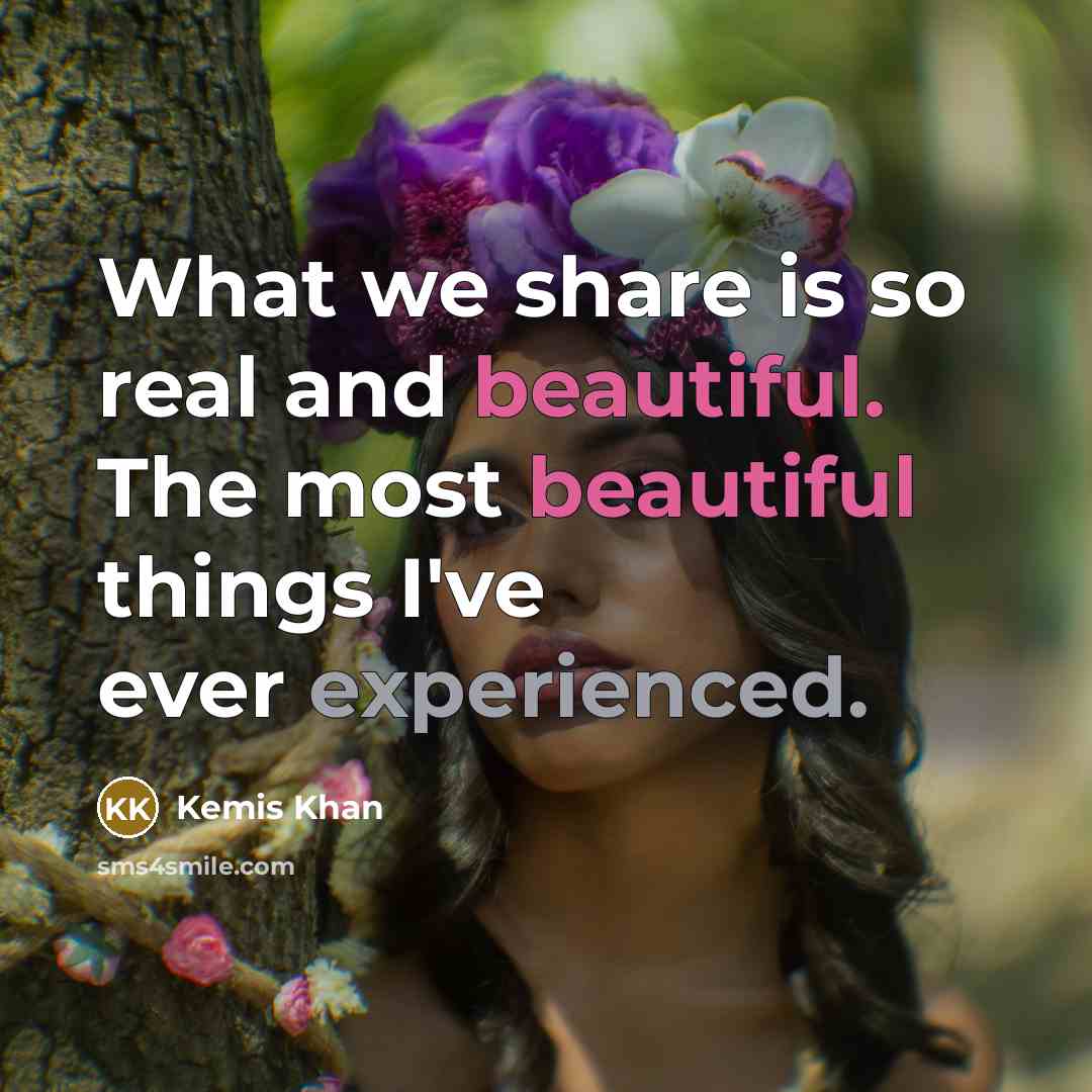 “What we share is so real and beautiful. The most…” quote by Kemis Khan