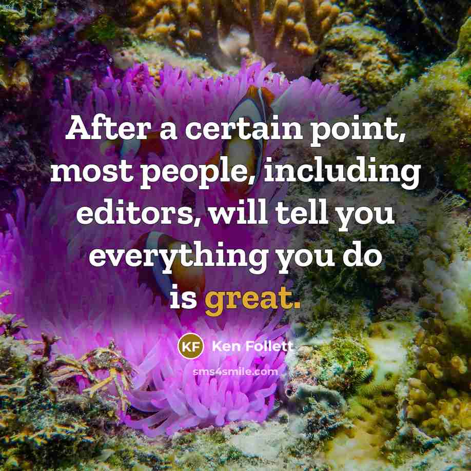 “After a certain point, most people, including editors, will tell…” quote by Ken Follett