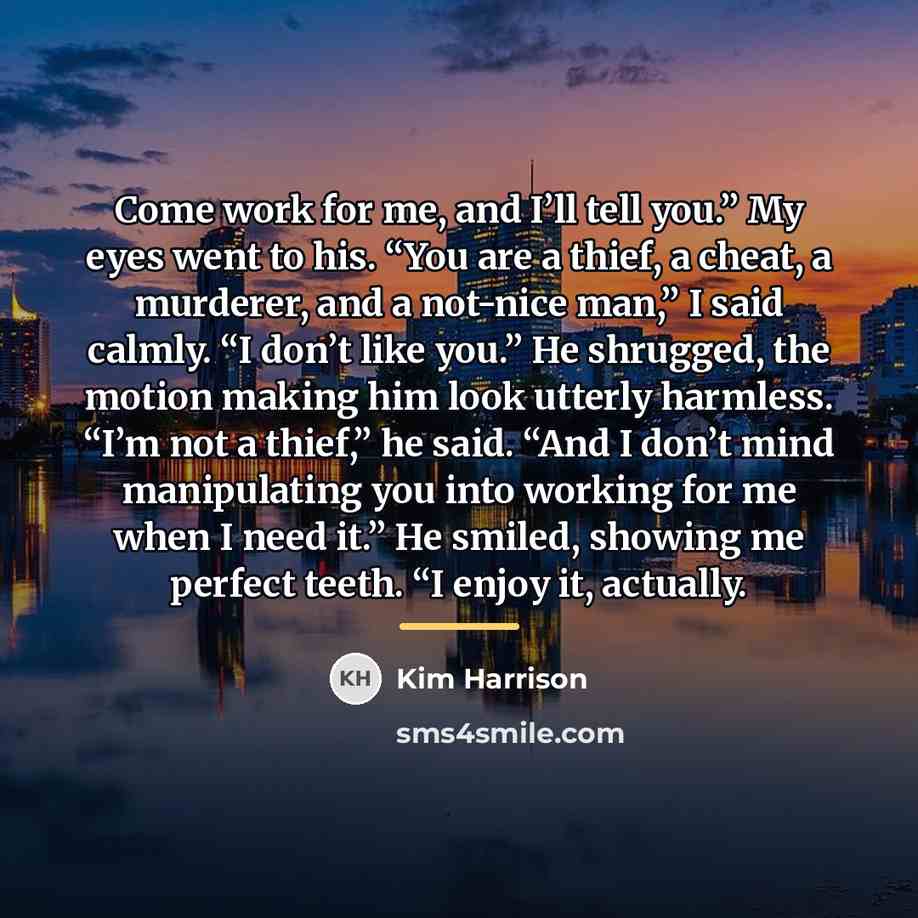 “Come work for me, and I’ll tell you.” My eyes…” quote by Kim Harrison