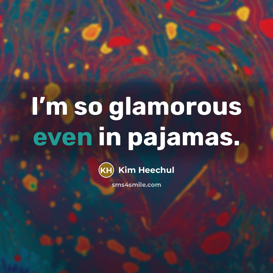 “I’m so glamorous even in pajamas.…” quote by Kim Heechul