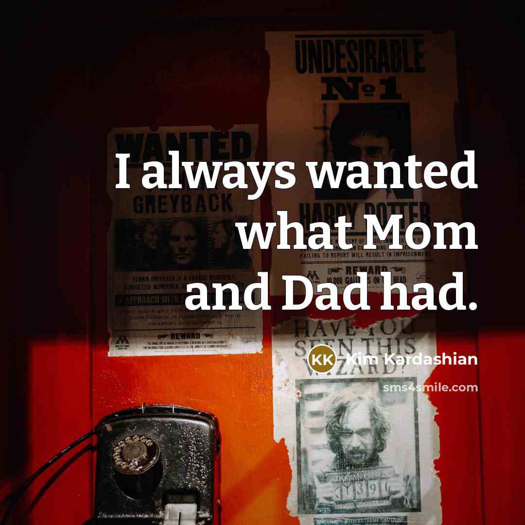“I always wanted what Mom and Dad had.…” quote by Kim Kardashian