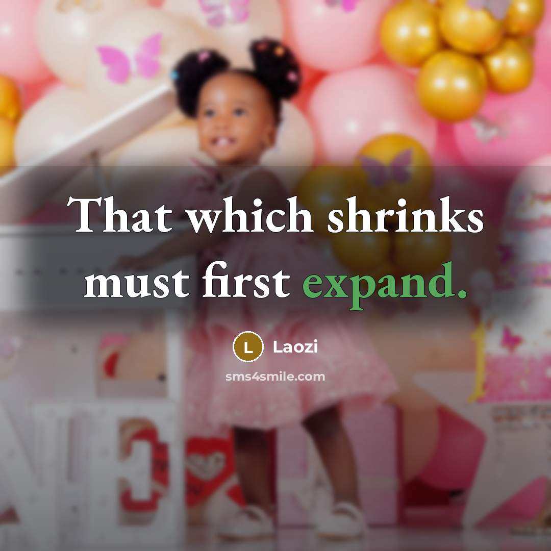 “That which shrinks must first expand.” quote by Laozi