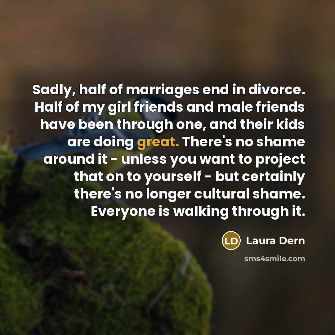 “Sadly, half of marriages end in divorce. Half of my…” quote by Laura Dern