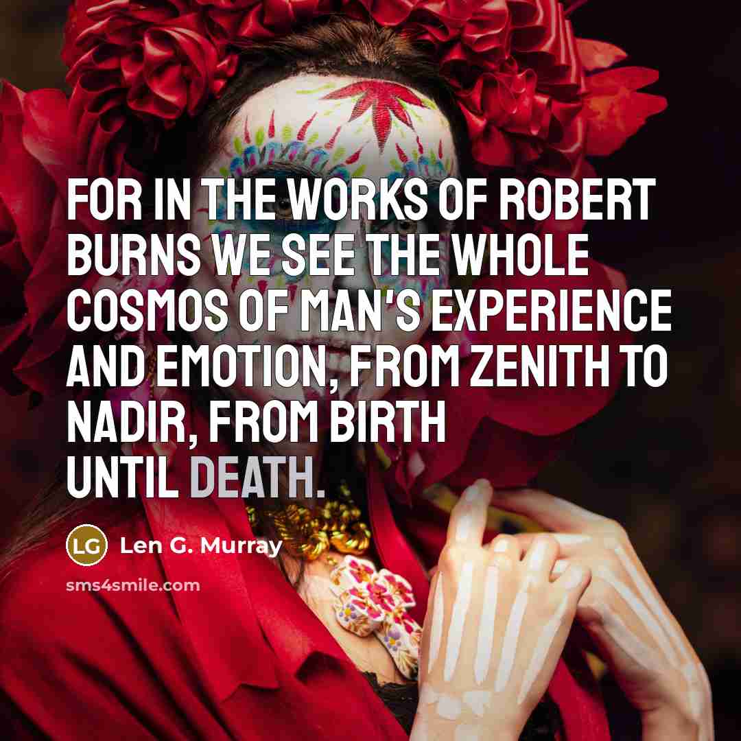 “For in the works of Robert Burns we see the…” quote by Len G. Murray