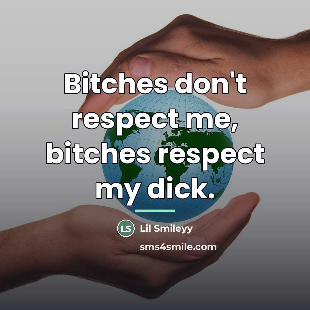 “Bitches don't respect me, bitches respect my dick.…” quote by Lil Smileyy