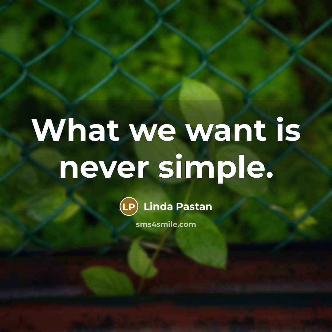 “What we want is never simple.…” quote by Linda Pastan