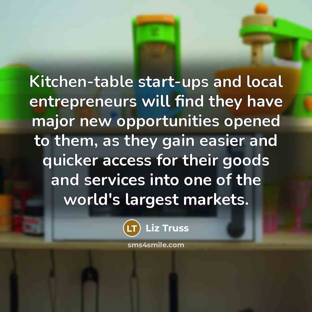 “Kitchen-table start-ups and local entrepreneurs will find they have major…” quote by Liz Truss
