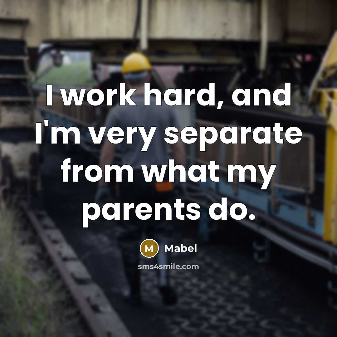 “I work hard, and I'm very separate from what my…” quote by Mabel