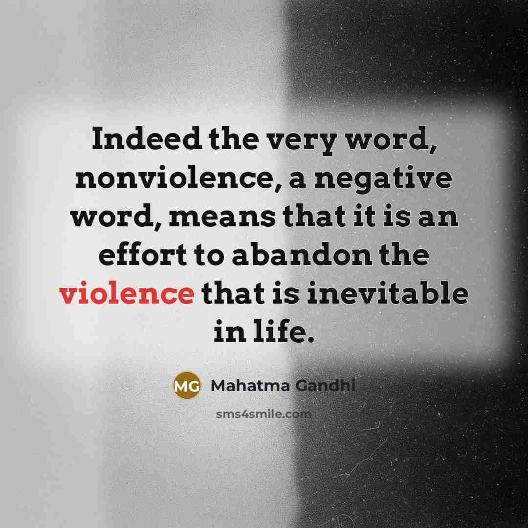 “Indeed the very word, nonviolence, a negative word, means that…” quote by Mahatma Gandhi