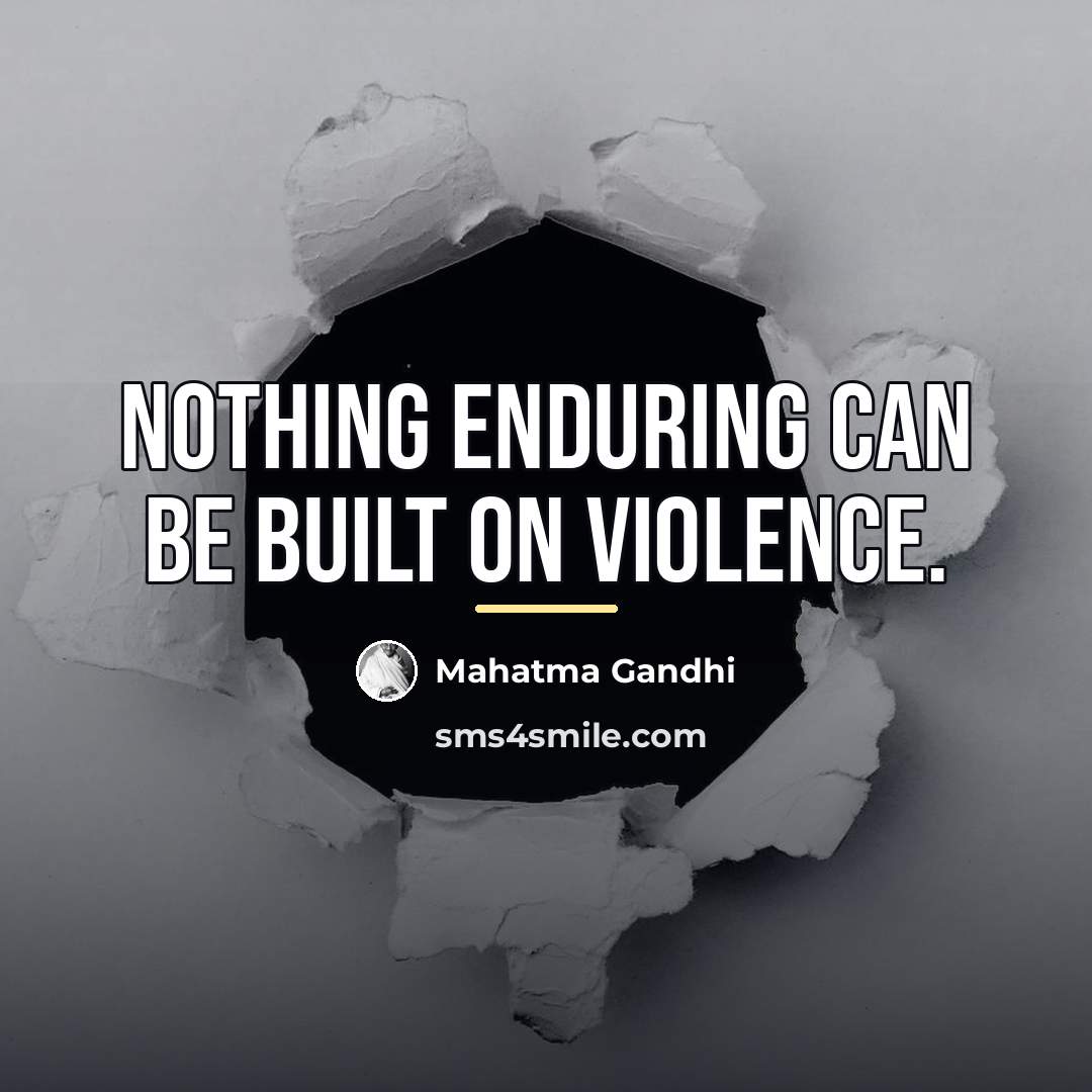 “Nothing enduring can be built on violence.…” quote by Mahatma Gandhi
