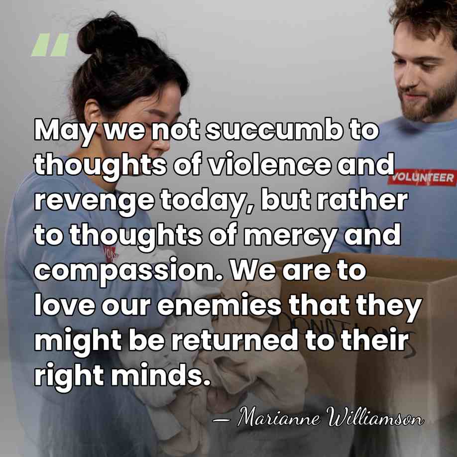 May we not succumb to thoughts of violence and revenge today, but&hellip; - Marianne Williamson