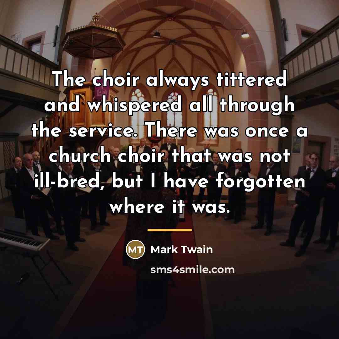 “The choir always tittered and whispered all through the service.…” quote by Mark Twain