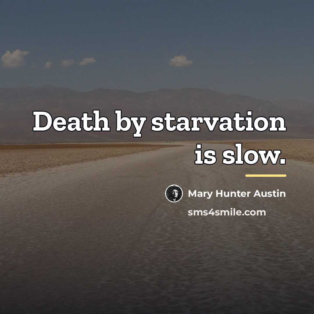 “Death by starvation is slow.…” quote by Mary Hunter Austin