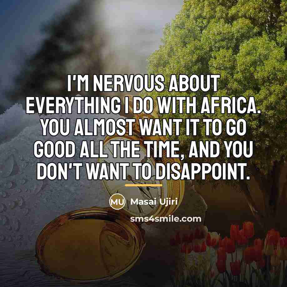 “I'm nervous about everything I do with Africa. You almost…” quote by Masai Ujiri