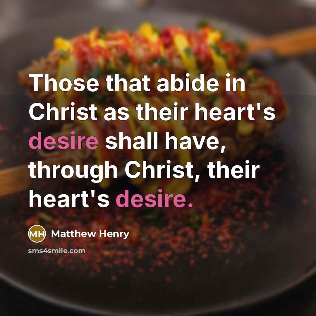 “Those that abide in Christ as their heart's desire shall…” quote by Matthew Henry