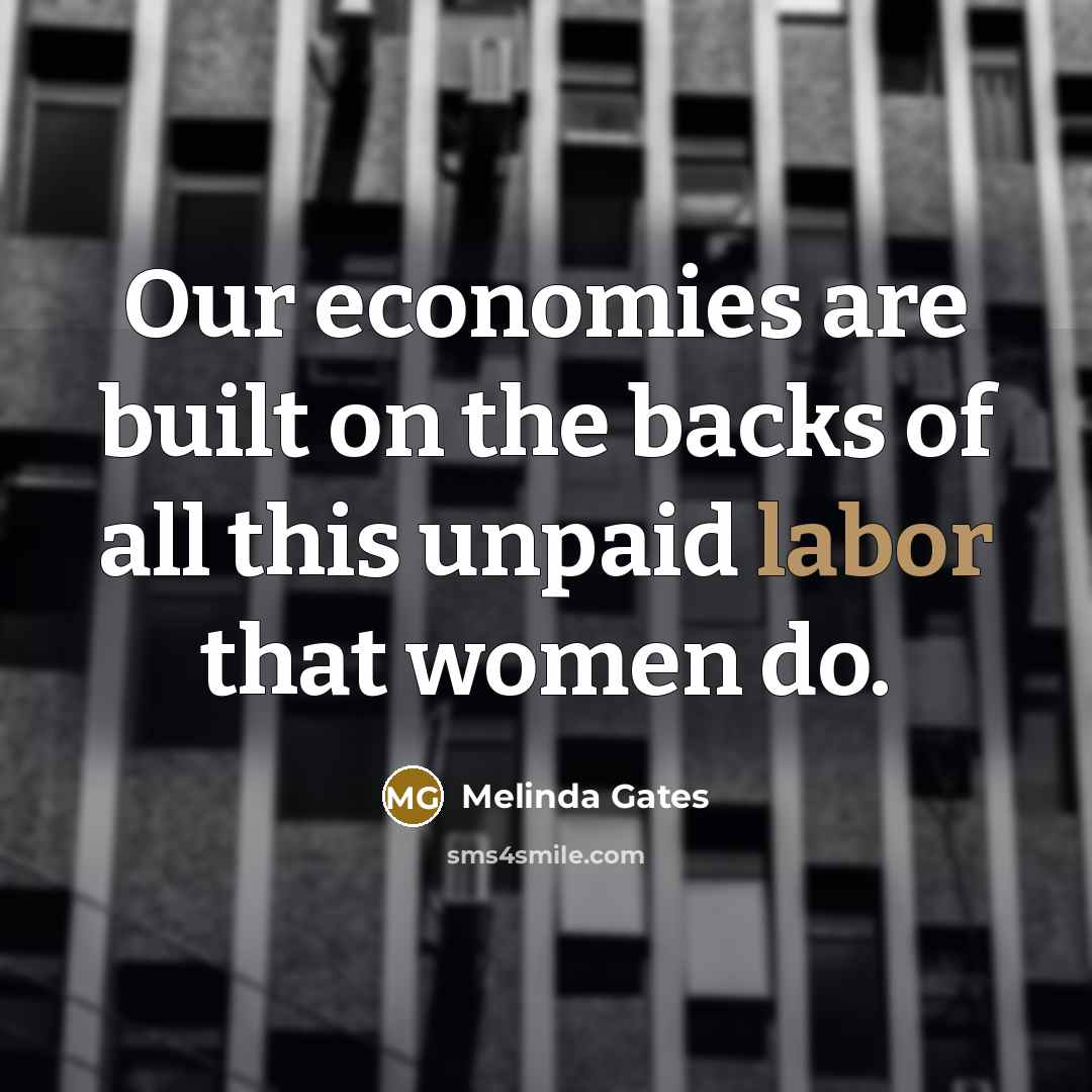 “Our economies are built on the backs of all this…” quote by Melinda Gates