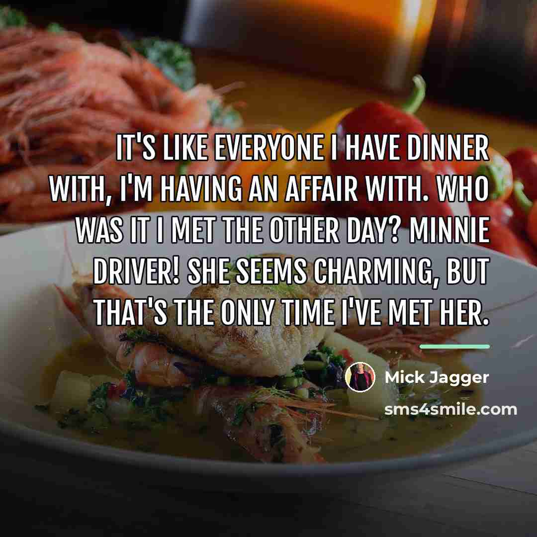 “It's like everyone I have dinner with, I'm having an…” quote by Mick Jagger