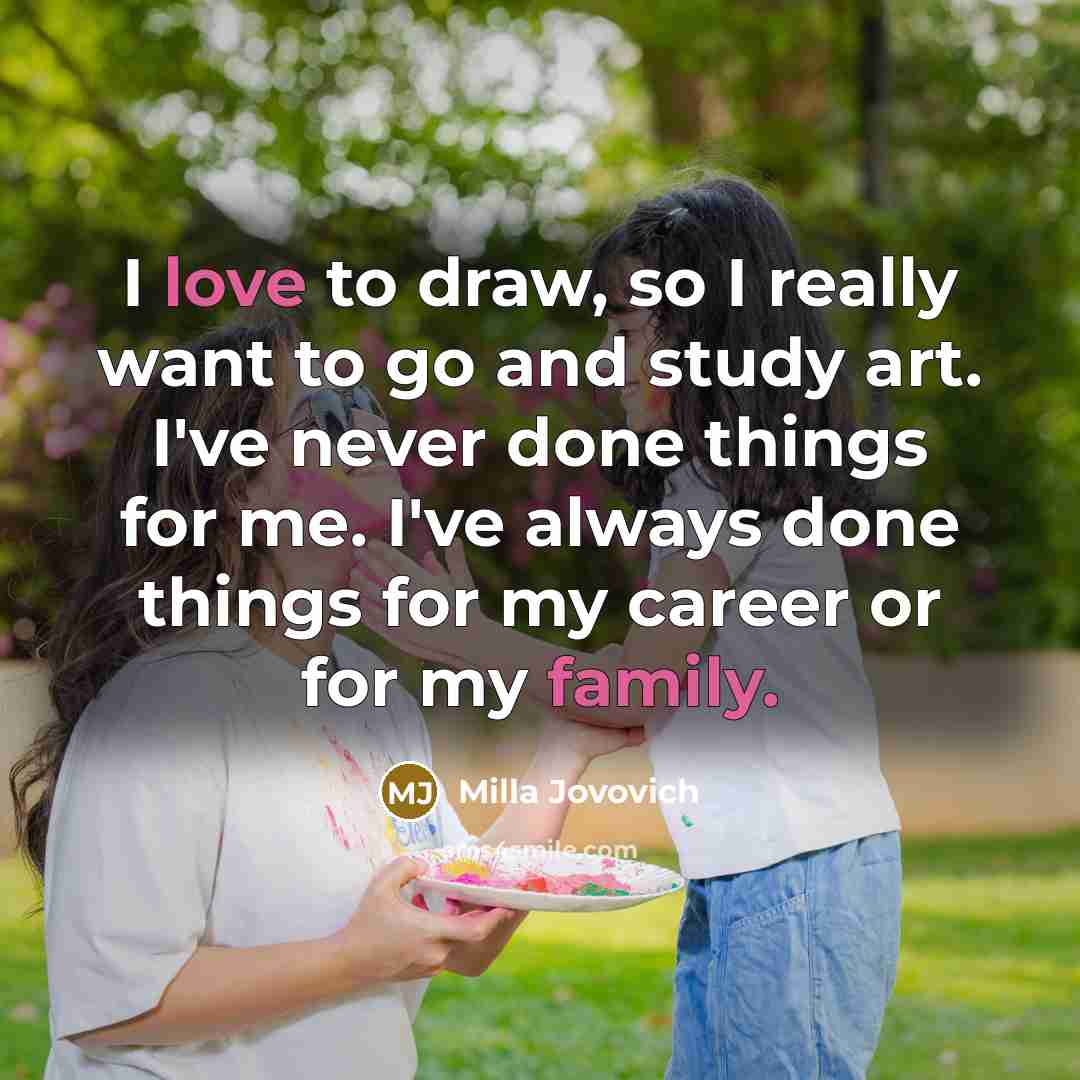 “I love to draw, so I really want to go…” quote by Milla Jovovich