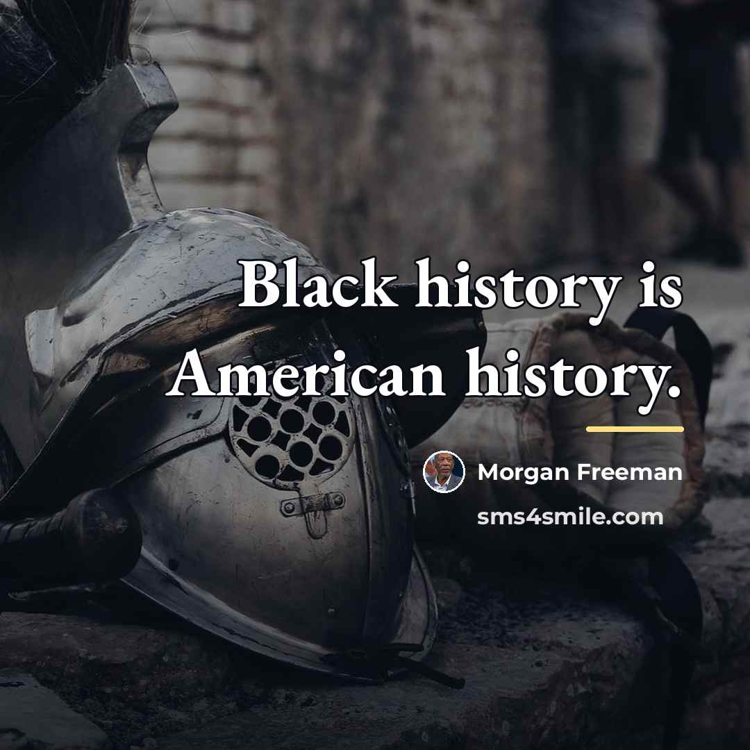 “Black history is American history.…” quote by Morgan Freeman