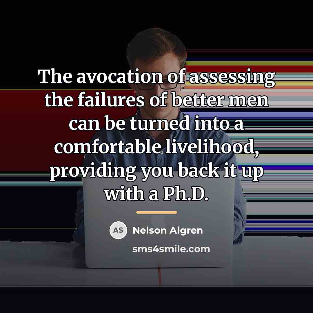 “The avocation of assessing the failures of better men can…” quote by Nelson Algren