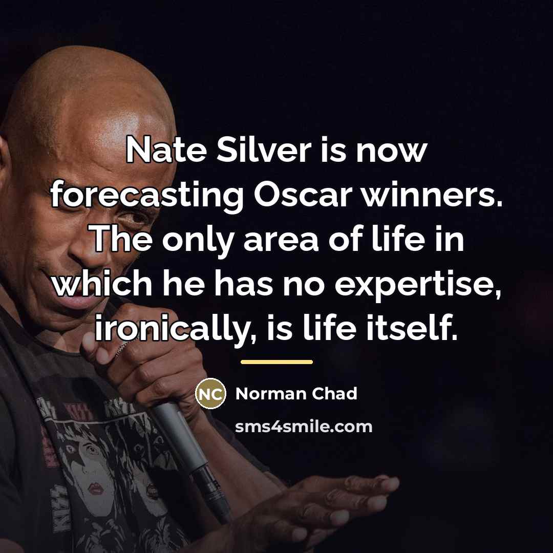 “Nate Silver is now forecasting Oscar winners. The only area…” quote by Norman Chad