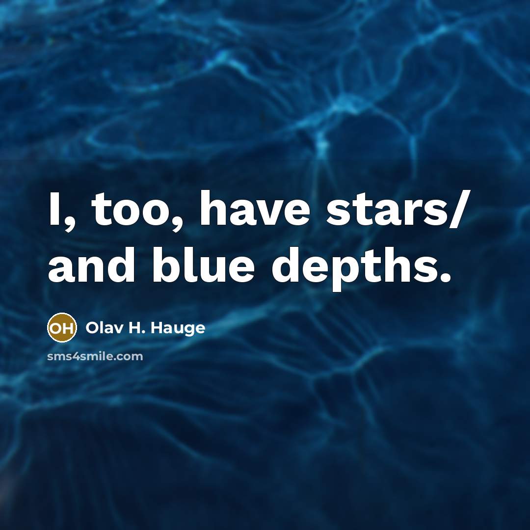 “I, too, have stars/ and blue depths.…” quote by Olav H. Hauge
