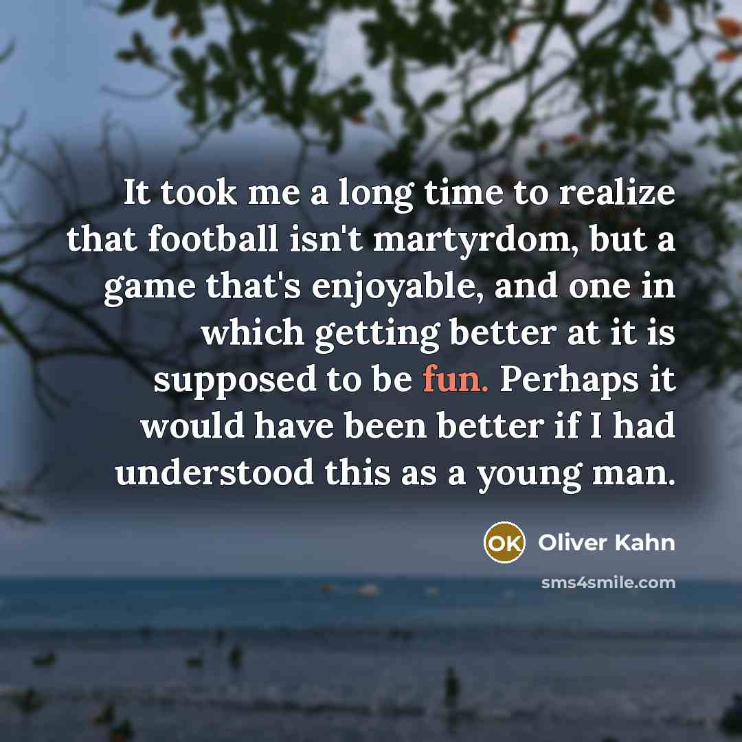 “It took me a long time to realize that football…” quote by Oliver Kahn
