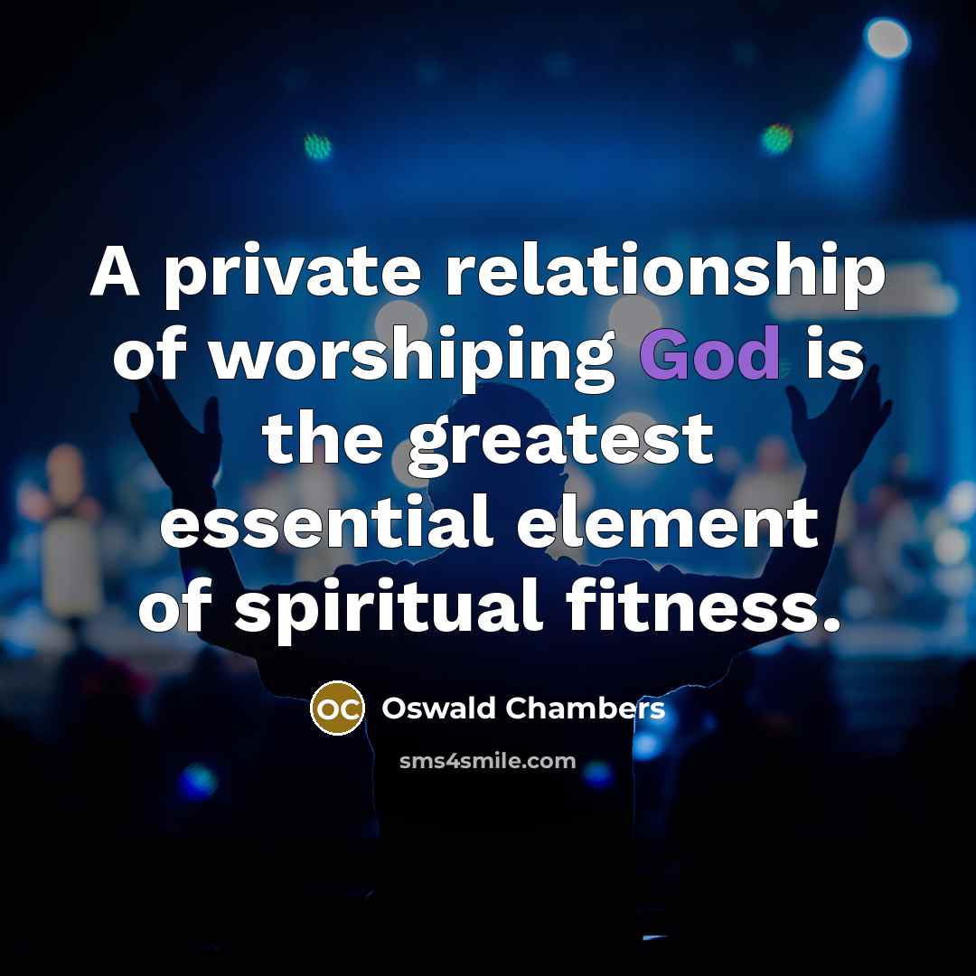 “A private relationship of worshiping God is the greatest essential…” quote by Oswald Chambers