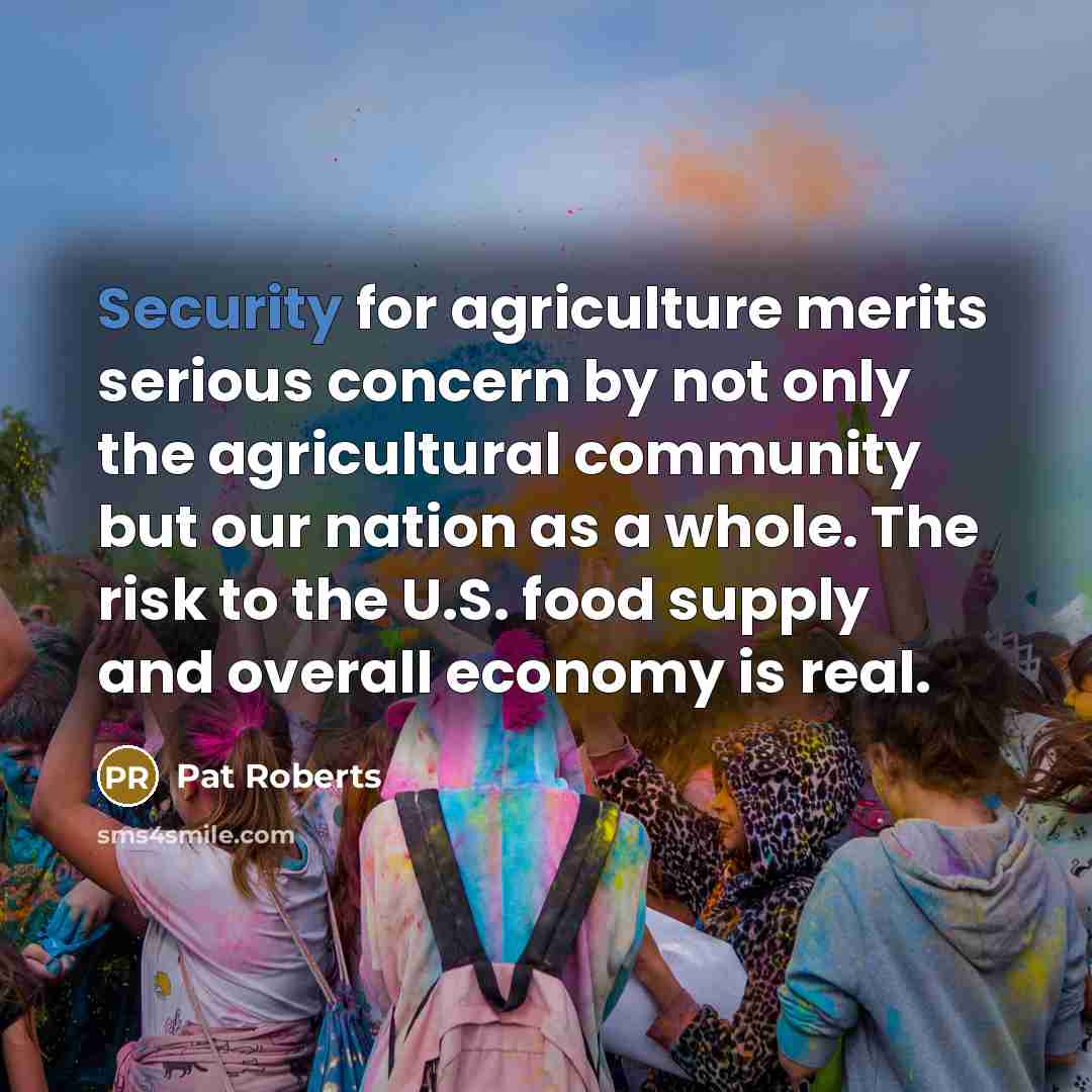 “Security for agriculture merits serious concern by not only the…” quote by Pat Roberts