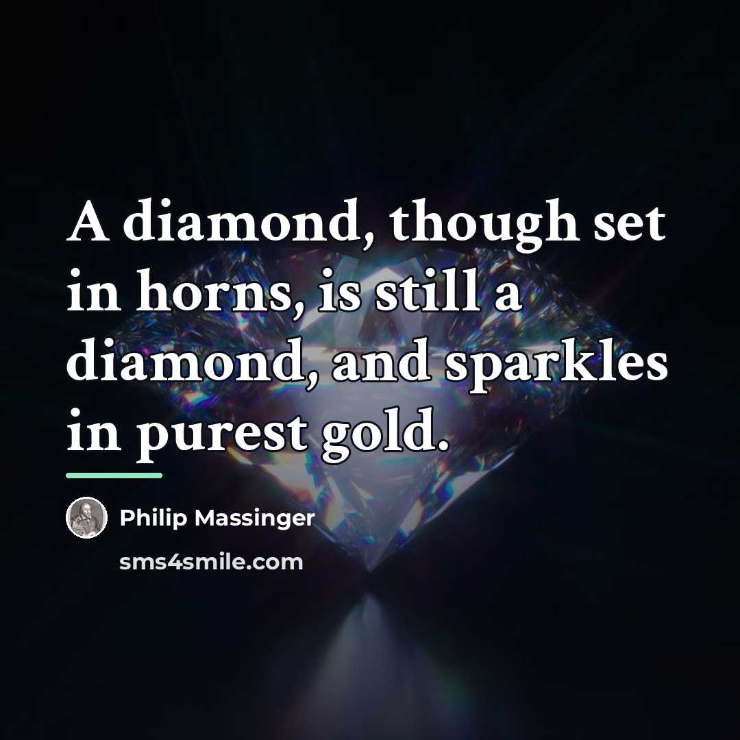 “A diamond, though set in horns, is still a diamond,…” quote by Philip Massinger