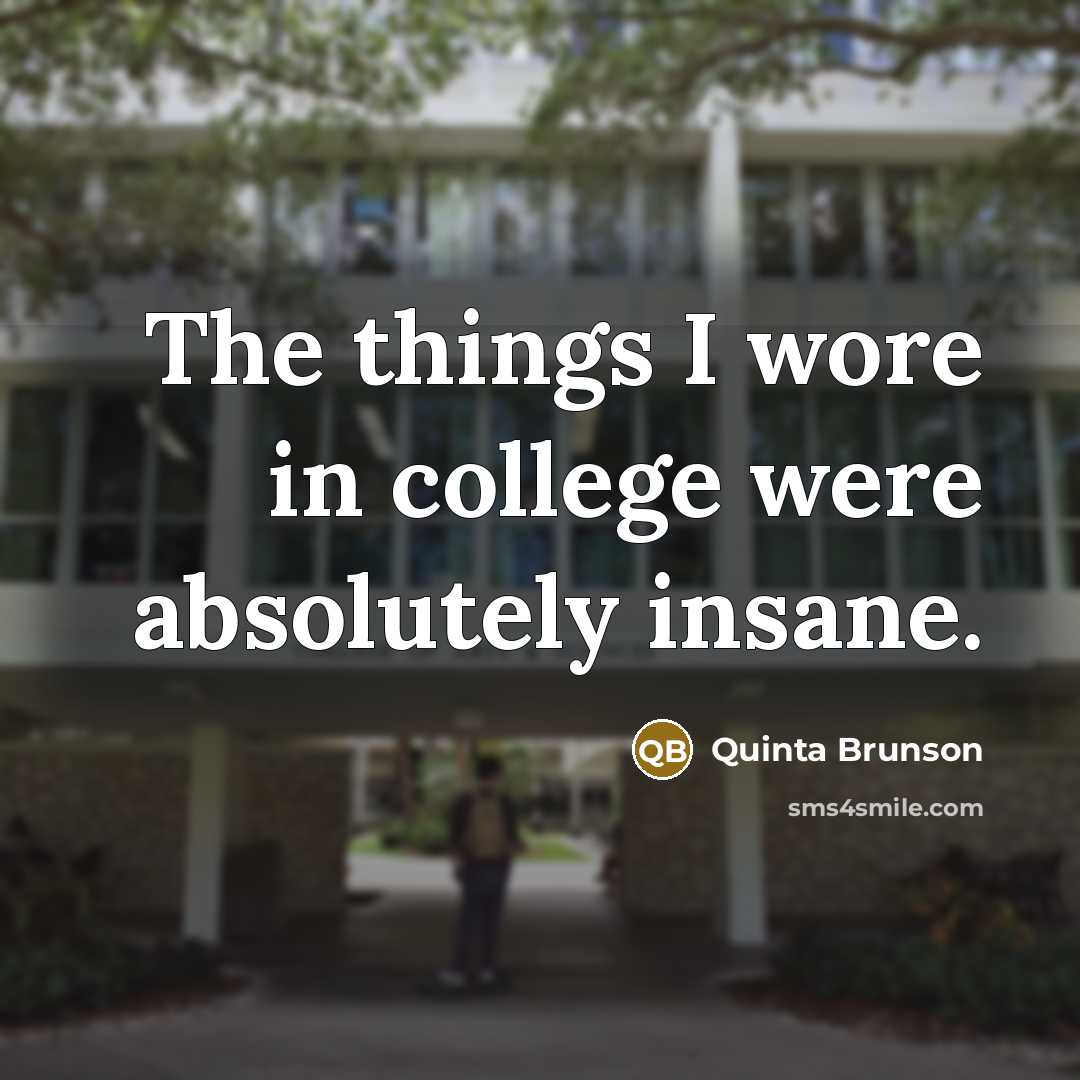 “The things I wore in college were absolutely insane.…” quote by Quinta Brunson