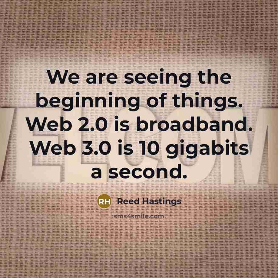“We are seeing the beginning of things. Web 2.0 is…” quote by Reed Hastings