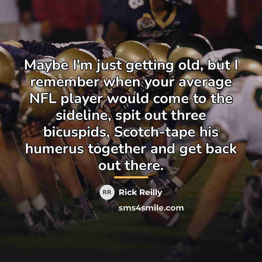“Maybe I'm just getting old, but I remember when your…” quote by Rick Reilly