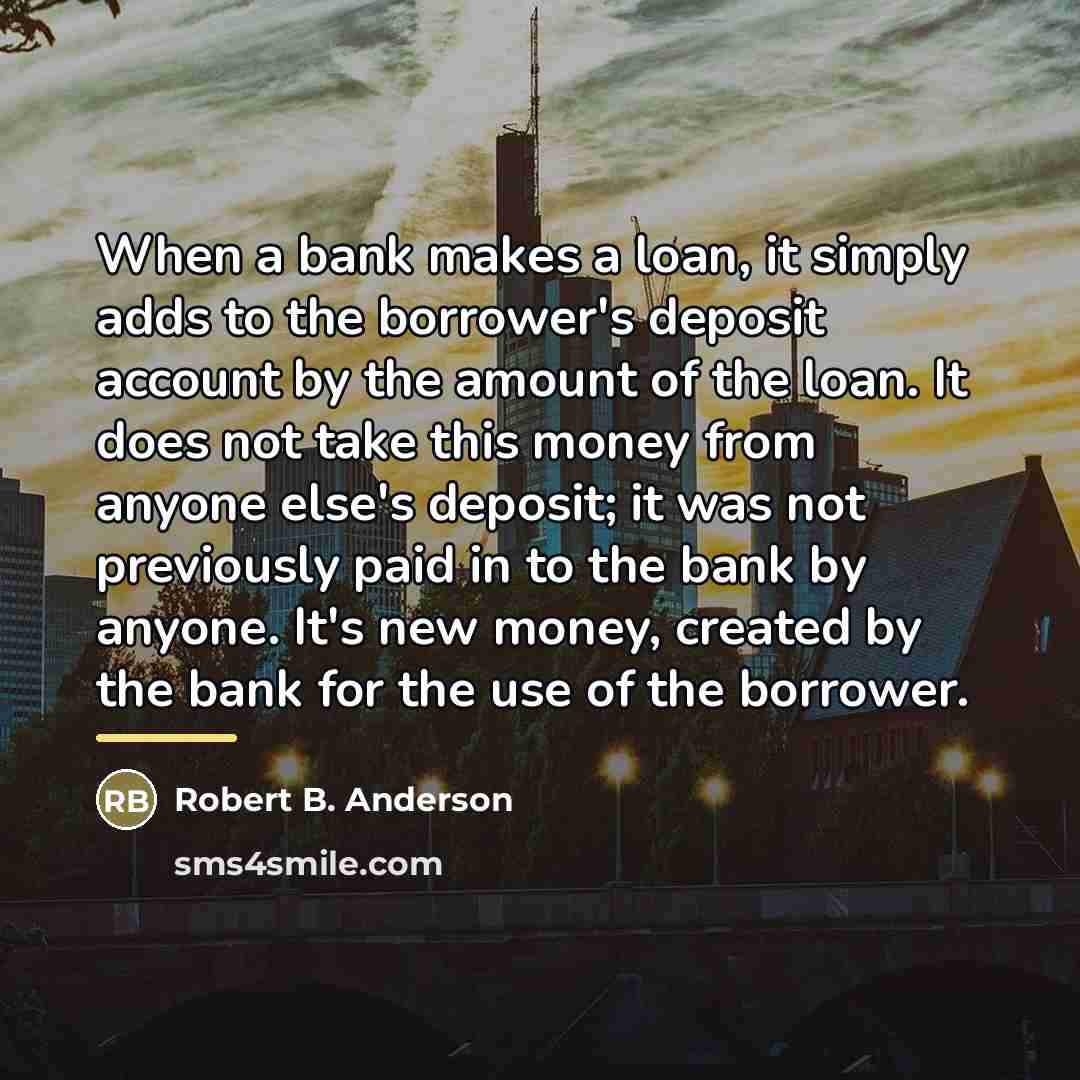 “When a bank makes a loan, it simply adds to…” quote by Robert B. Anderson