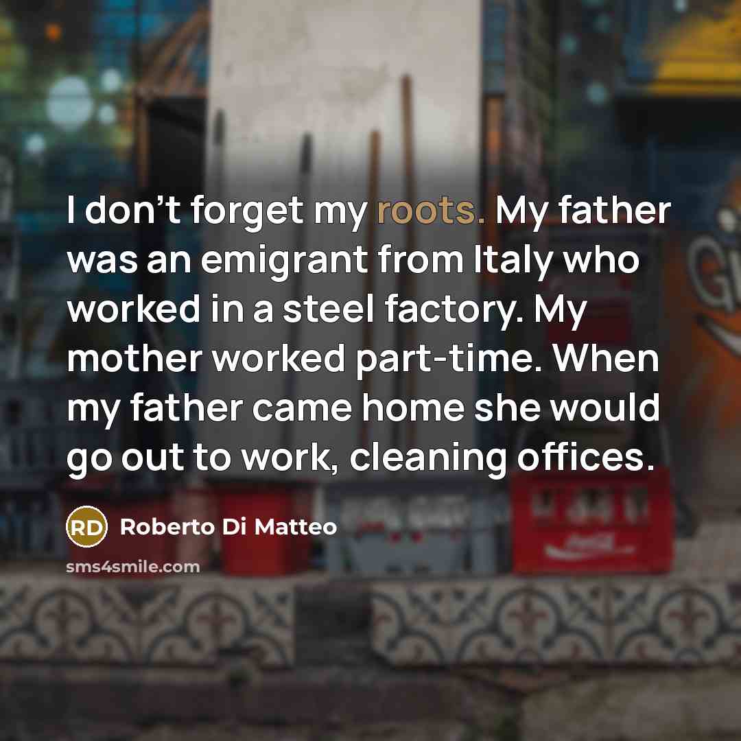 “I don't forget my roots. My father was an emigrant…” quote by Roberto Di Matteo