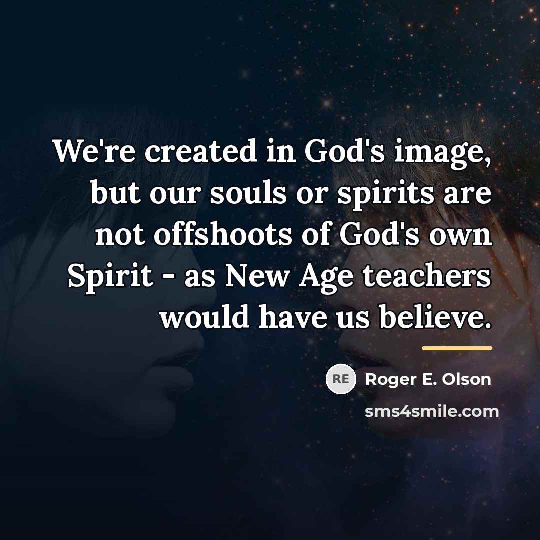 “We're created in God's image, but our souls or spirits…” quote by Roger E. Olson