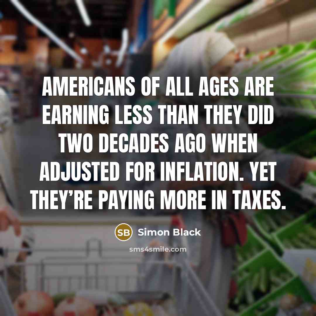 “Americans of all ages are earning less than they did…” quote by Simon Black